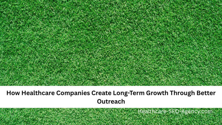 How Healthcare Companies Create Long-Term Growth Through Better Outreach