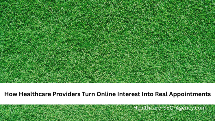 How Healthcare Providers Turn Online Interest Into Real Appointments