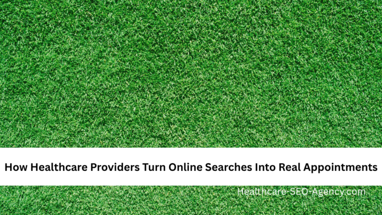 How Healthcare Providers Turn Online Searches Into Real Appointments