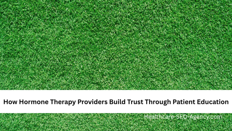 How Hormone Therapy Providers Build Trust Through Patient Education