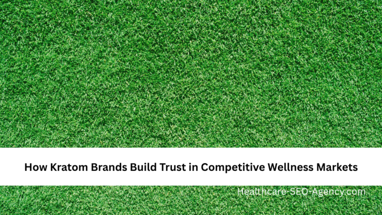 How Kratom Brands Build Trust in Competitive Wellness Markets