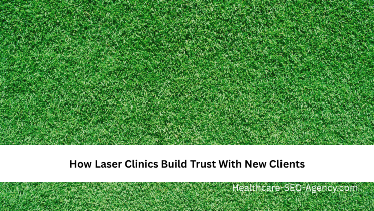 How Laser Clinics Build Trust With New Clients