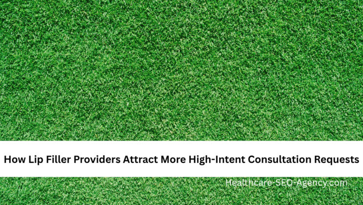 How Lip Filler Providers Attract More High-Intent Consultation Requests