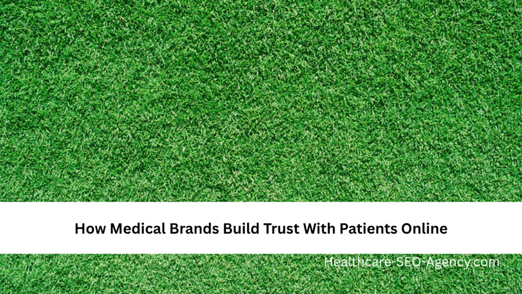 How Medical Brands Build Trust With Patients Online