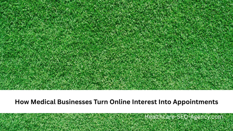 How Medical Businesses Turn Online Interest Into Appointments