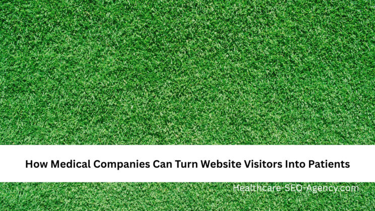 How Medical Companies Can Turn Website Visitors Into Patients