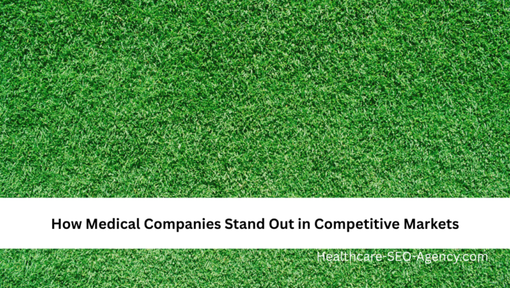 How Medical Companies Stand Out in Competitive Markets
