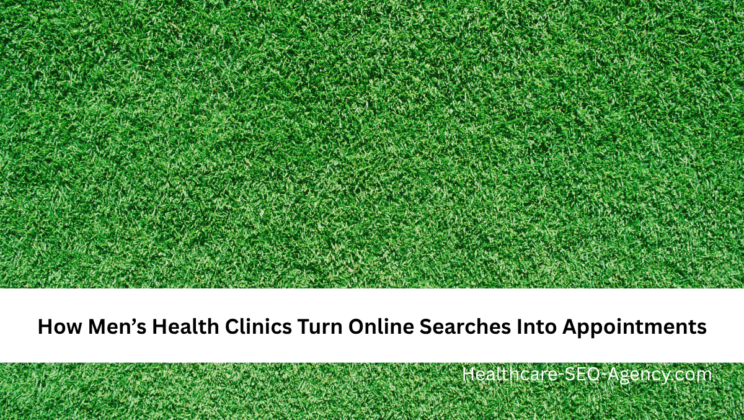 How Men’s Health Clinics Turn Online Searches Into Appointments