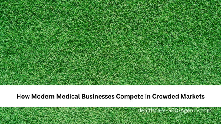 How Modern Medical Businesses Compete in Crowded Markets