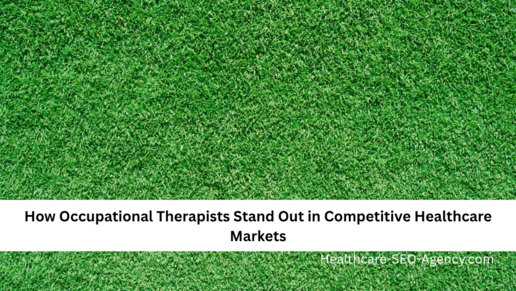 How Occupational Therapists Stand Out in Competitive Healthcare Markets