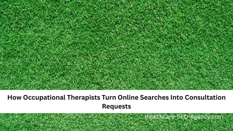 How Occupational Therapists Turn Online Searches Into Consultation Requests