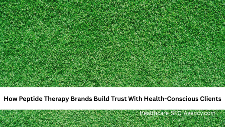How Peptide Therapy Brands Build Trust With Health-Conscious Clients