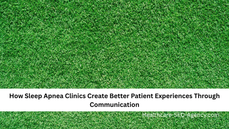 How Sleep Apnea Clinics Create Better Patient Experiences Through Communication