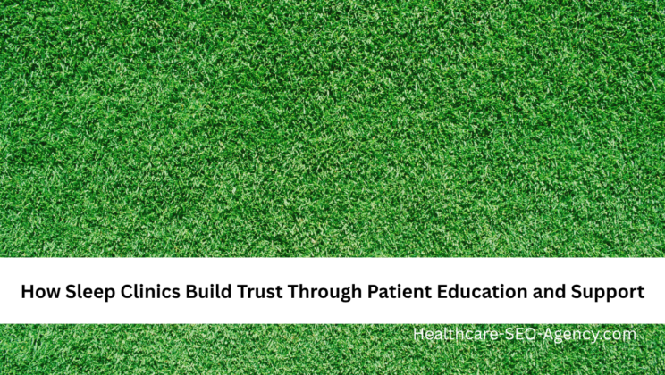How Sleep Clinics Build Trust Through Patient Education and Support