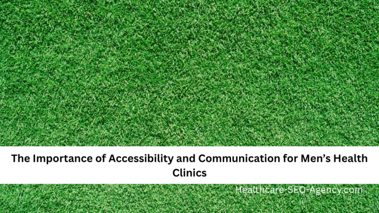 The Importance of Accessibility and Communication for Men’s Health Clinics
