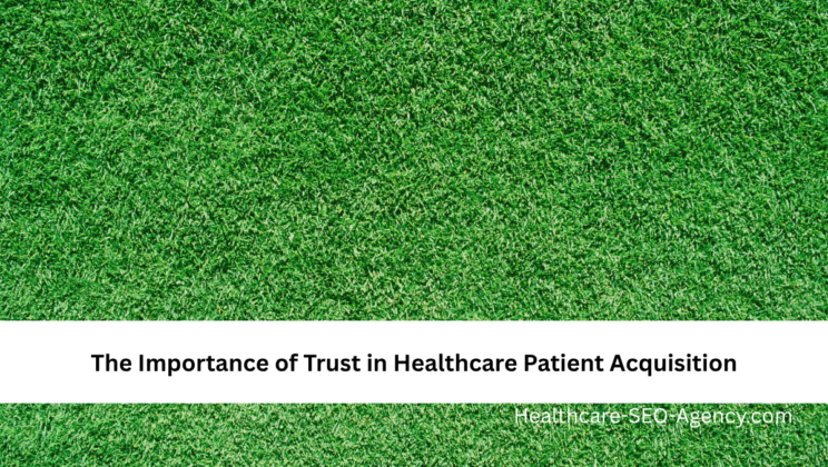 The Importance of Trust in Healthcare Patient Acquisition