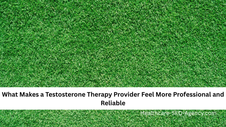What Makes a Testosterone Therapy Provider Feel More Professional and Reliable