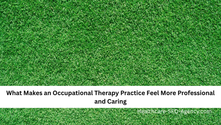 What Makes an Occupational Therapy Practice Feel More Professional and Caring