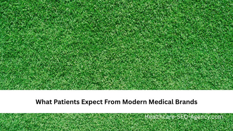 What Patients Expect From Modern Medical Brands