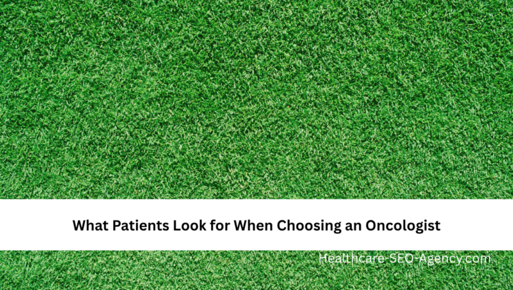 What Patients Look for When Choosing an Oncologist