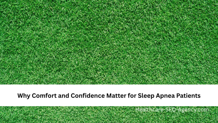 Why Comfort and Confidence Matter for Sleep Apnea Patients