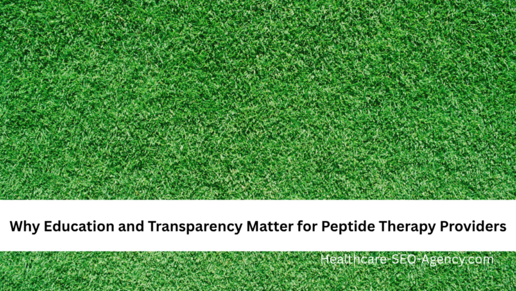 Why Education and Transparency Matter for Peptide Therapy Providers