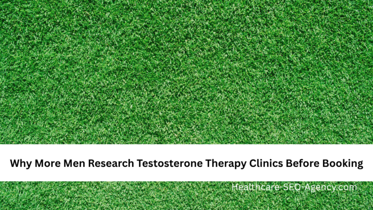 Why More Men Research Testosterone Therapy Clinics Before Booking