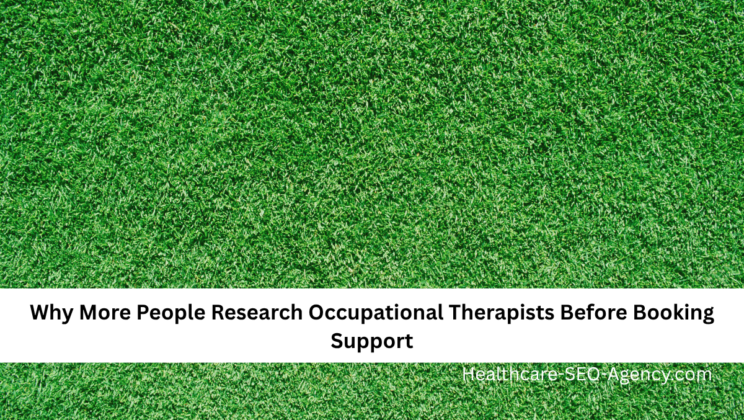 Why More People Research Occupational Therapists Before Booking Support