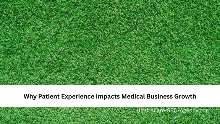 Why Patient Experience Impacts Medical Business Growth