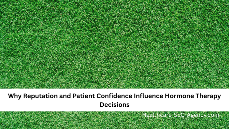Why Reputation and Patient Confidence Influence Hormone Therapy Decisions