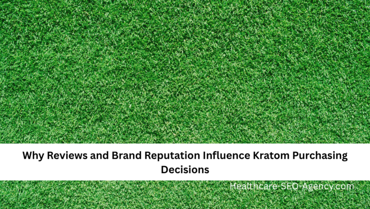 Why Reviews and Brand Reputation Influence Kratom Purchasing Decisions